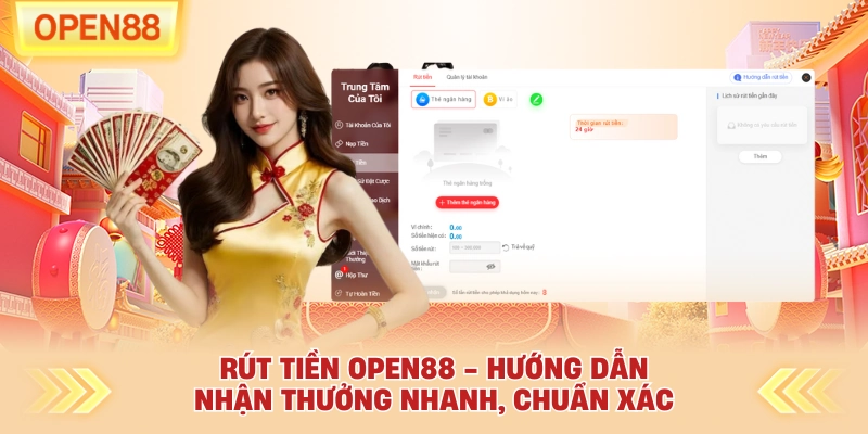 Rút Tiền OPEN88 - Hướng Dẫn Nhận Thưởng Nhanh, Chuẩn Xác
