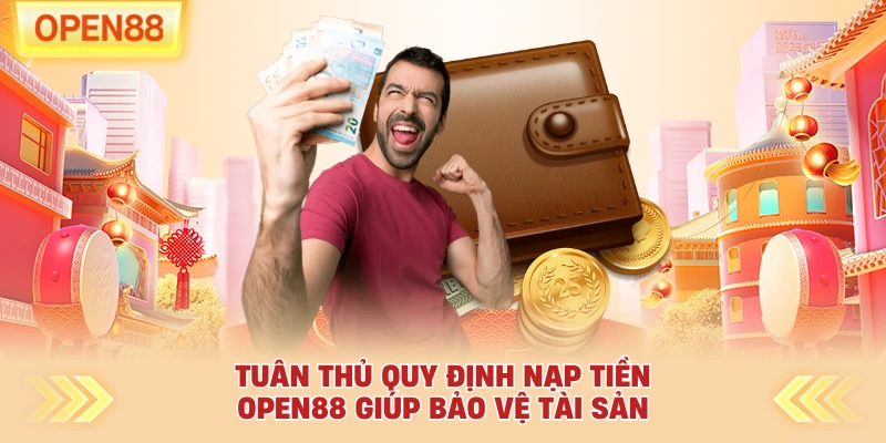 Tuân thủ quy định nạp tiền OPEN88 giúp bảo vệ tài sản